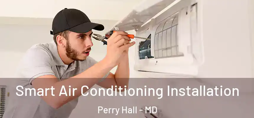 Smart Air Conditioning Installation Perry Hall - MD