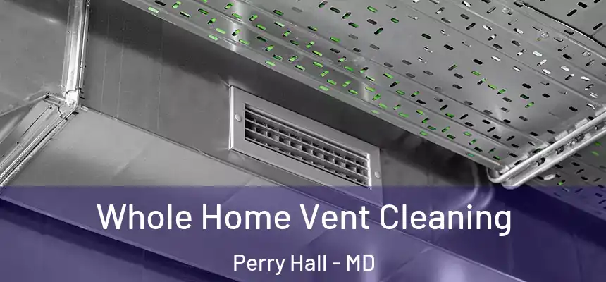  Whole Home Vent Cleaning Perry Hall - MD